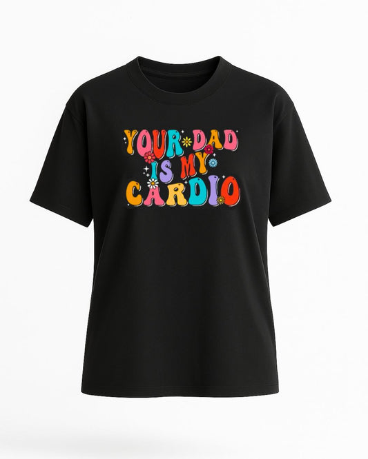 Remera Unisex Your Dad Is my Cardio